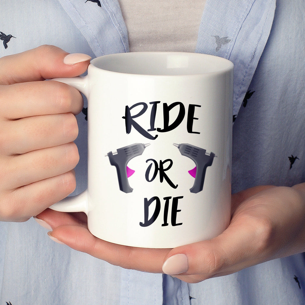 Ride or Die Coffee Mug, Makers Coffee Mug, Creatives Coffee Mug, Hot Glue Gun Mug, Crafting Mug, Hot Glue Gun, Create Beautiful Things, DIY