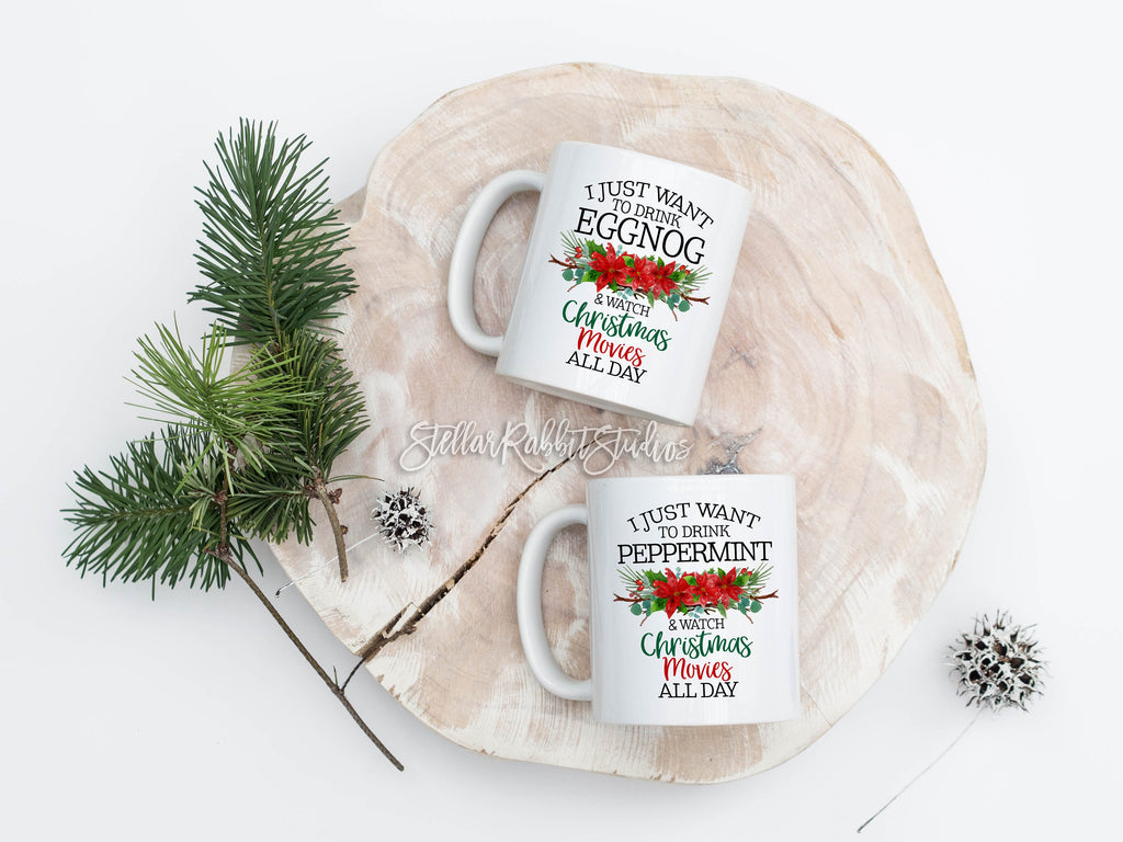I Just Want To DRINK EGGNOG, Watch Christmas MOVIES All Day Mug, I Just Want To Watch, Coffee Mug, Flower Mug, Movie Mug, Chistmas Movies
