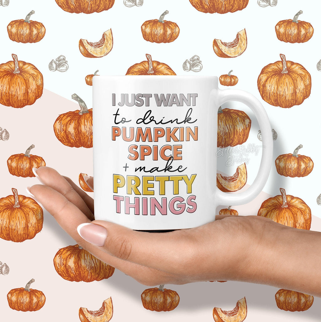 Pumpkin Spice Mug, Makers Coffee Mug, I Just Want To DRINK COFFEE And Make PRETTY Things, Make Pretty Things Mug, Fall Coffee Mug, Crafter