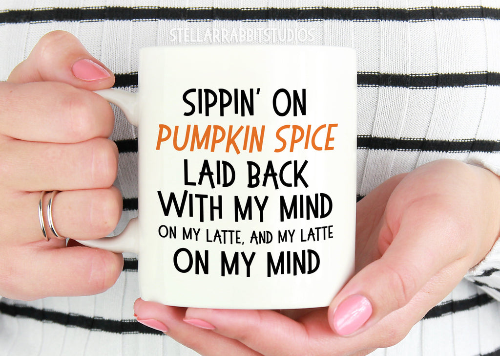 PUMPKIN SPICE Mug, Coffee Mug, Coffee Cup,Fall Mug, Sippin On Pumpkin Spice Laid Back With My Mind On My Latte, Pumpkin Mug, Pumpkin Latte