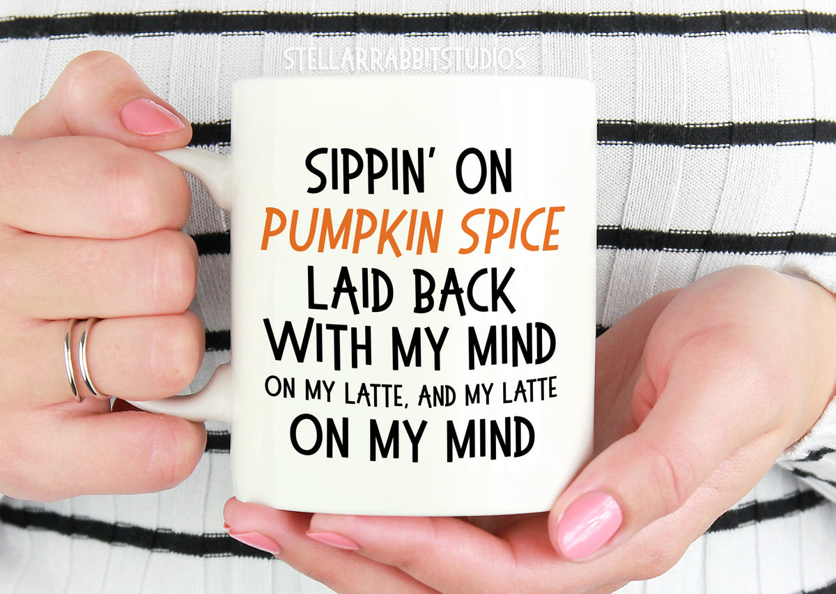 PUMPKIN SPICE Mug, Coffee Mug, Coffee Cup,Fall Mug, Sippin On Pumpkin Spice Laid Back With My Mind On My Latte, Pumpkin Mug, Pumpkin Latte