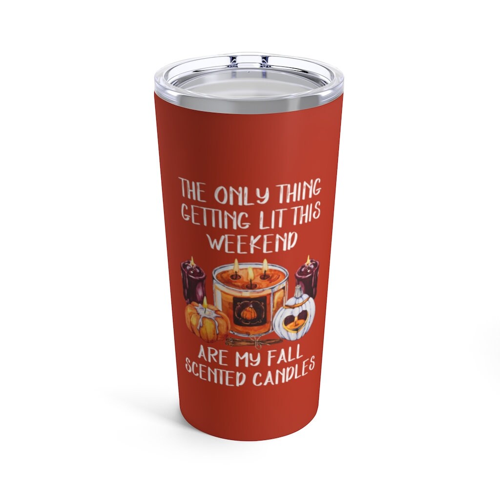 FALL TUMBLER, Only Thing Getting Lit Is My Fall Candles, Pumpkin Spice Mug, 20 oz Tumbler, Stainless Steel Cup, Basic Fall Mug, Halloween
