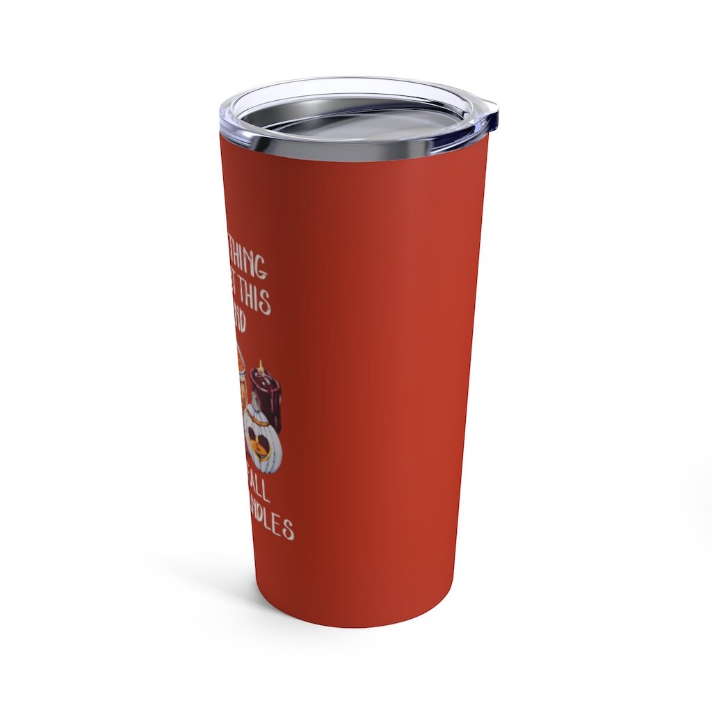 FALL TUMBLER, Only Thing Getting Lit Is My Fall Candles, Pumpkin Spice Mug, 20 oz Tumbler, Stainless Steel Cup, Basic Fall Mug, Halloween
